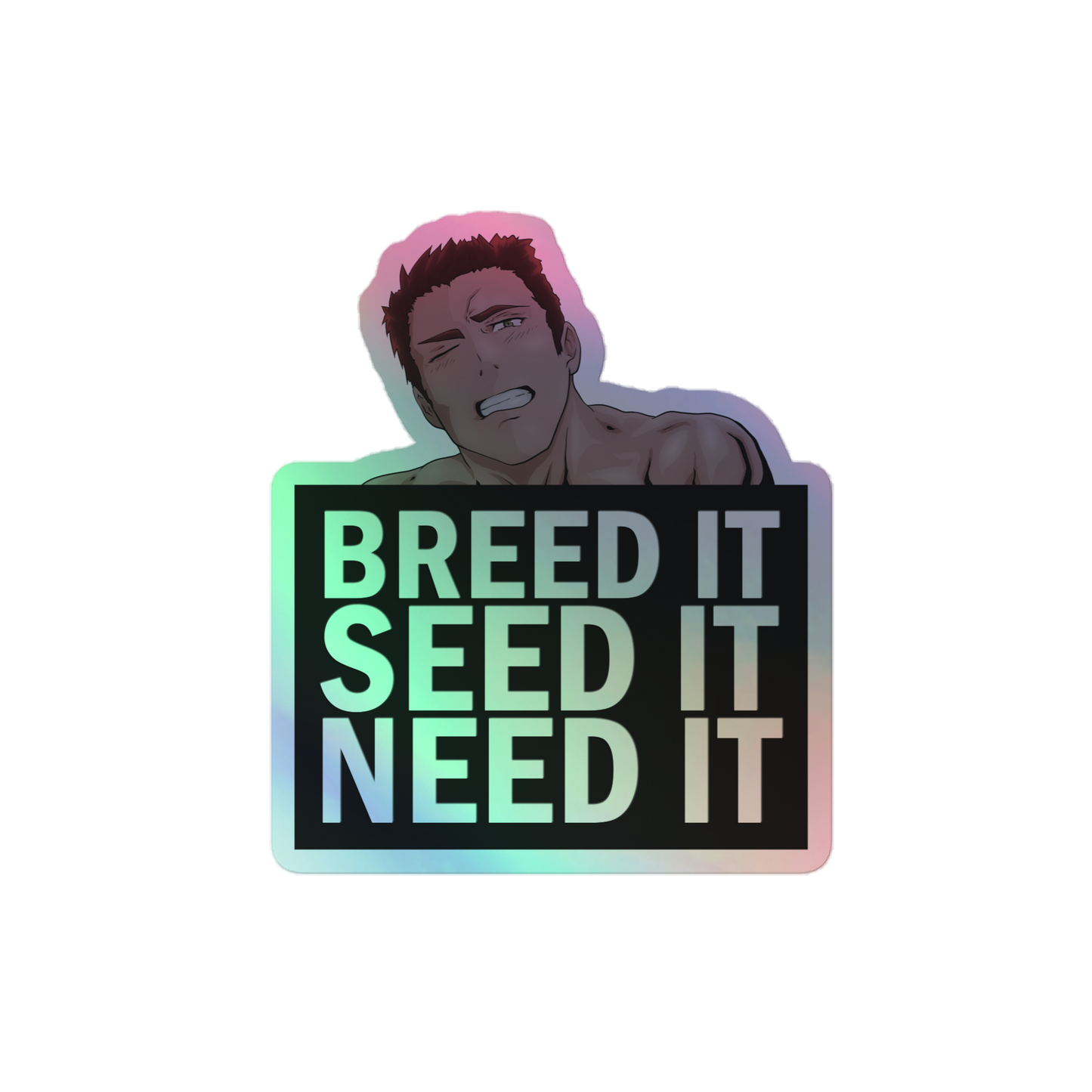 Holographic Breed It, Seed It, Need It, Sticker